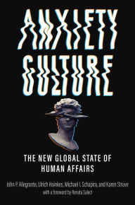 Title: Anxiety Culture: The New Global State of Human Affairs, Author: John P. Allegrante