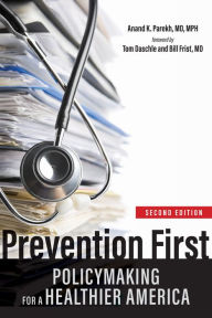 Title: Prevention First: Policymaking for a Healthier America, Author: Anand K. Parekh