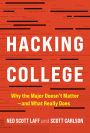 Hacking College: Why the Major Doesn't Matter-and What Really Does