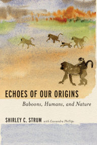Title: Echoes of Our Origins: Baboons, Humans, and Nature, Author: Shirley C. Strum