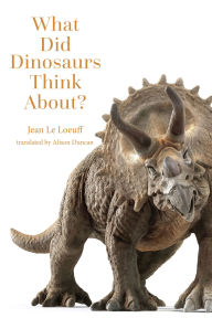 Title: What Did Dinosaurs Think About?, Author: Jean Le Loeuff