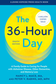 The 36-Hour Day: A Family Guide to Caring for People with Alzheimer Disease, Other Dementias, and Memory Loss