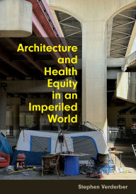 Title: Architecture and Health Equity in an Imperiled World, Author: Stephen Verderber