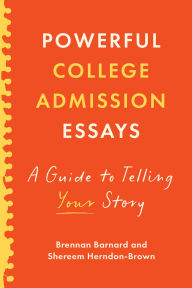Title: Powerful College Admission Essays: A Guide to Telling Your Story, Author: Brennan Barnard