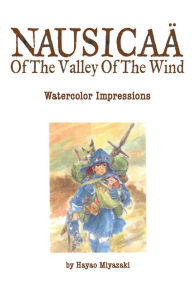 Title: Nausicaä of the Valley of the Wind: Watercolor Impressions, Author: Hayao Miyazaki