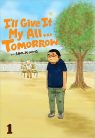 Title: I'll Give It My All...Tomorrow, Vol. 1, Author: Shunju Aono