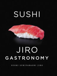 Title: Sushi: Jiro Gastronomy: Sushi Sukiyabashi Jiro, Author: Jiro Ono