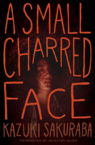 Title: A Small Charred Face, Author: Kazuki Sakuraba
