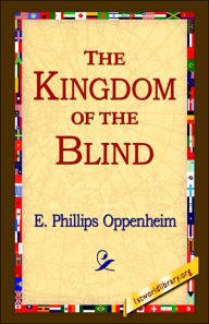 Title: The Kingdom of the Blind, Author: E Phillips Oppenheim