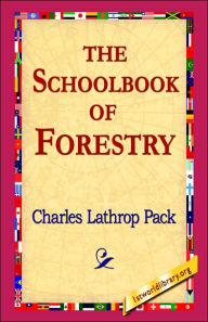 Title: The Schoolbook of Forestry, Author: Charles Lathrop Pack