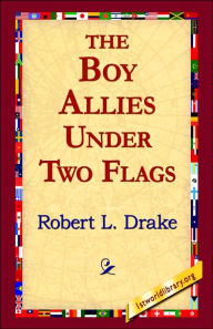 Title: The Boy Allies Under Two Flags, Author: Robert L Drake