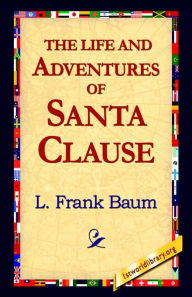 Title: The Life and Adventures of Santa Clause, Author: L. Frank Baum