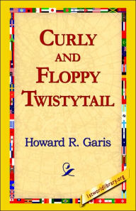 Title: Curly and Floppy Twistytail, Author: Howard R Garis