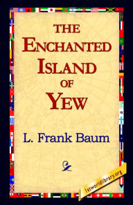 Title: The Enchanted Island of Yew, Author: L. Frank Baum