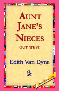 Title: Aunt Jane's Nieces Out West, Author: Edith Van Dyne