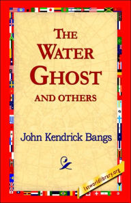 Title: The Water Ghost and Others, Author: John Kendrick Bangs
