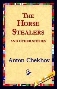Title: The Horse-Stealers and Other Stories, Author: Anton Chekhov