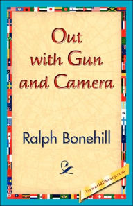 Title: Out with Gun and Camera, Author: Ralph Bonehill