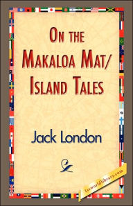 Title: On the Makaloa Mat/Island Tales, Author: Jack London