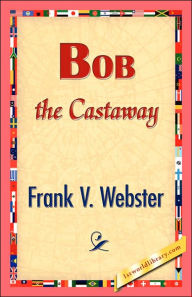 Title: Bob the Castaway, Author: Frank V. Webster