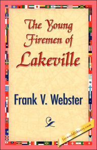 Title: The Young Firemen of Lakeville, Author: Frank V. Webster