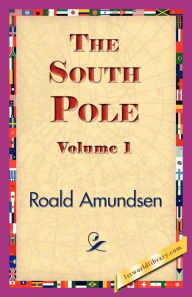 South Pole: An Account of the Norwegian Antarctic Expedition in the
