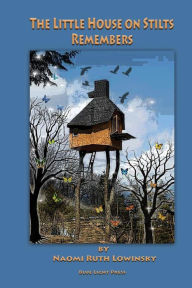 Title: The Little House On Stilts Remembers, Author: Naomi Ruth Lowinsky