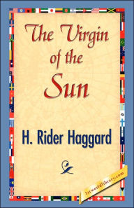 Title: The Virgin of the Sun, Author: H. Rider Haggard