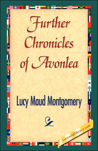 Title: Further Chronicles of Avonlea, Author: Lucy Maud Montgomery