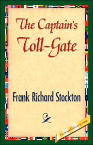 Title: The Captain's Toll-Gate, Author: Frank R. Stockton