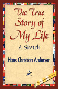 Title: The True Story of My Life, Author: Hans Christian Andersen