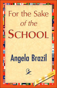 Title: For the Sake of the School, Author: Angela Brazil
