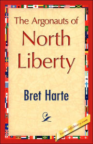 Title: The Argonauts of North Liberty, Author: Bret Harte