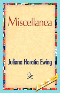 Title: Miscellanea, Author: Horatia Ewing Juliana Horatia Ewing