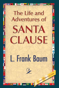 Title: The Life and Adventures of Santa Clause, Author: L. Frank Baum