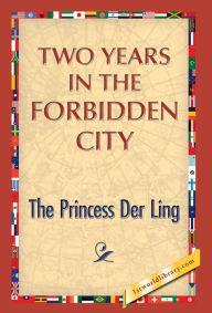Title: Two Years in the Forbidden City, Author: The Princess Der Ling