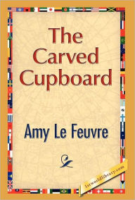 Title: The Carved Cupboard, Author: Amy Le Feuvre