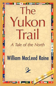 Title: The Yukon Trail, Author: William MacLeod Raine