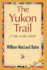 Title: The Yukon Trail, Author: William MacLeod Raine