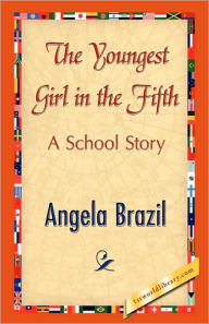Title: The Youngest Girl in the Fifth, Author: Angela Brazil