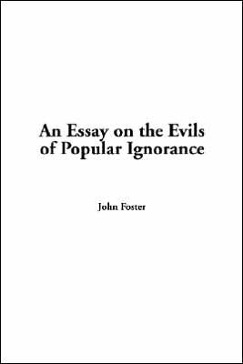 An Essay On The Evils Of Popular Ignorance By John Foster Nook An Essay On The Evils Of Popular Ignorance By John Foster Nook Book Ebook Barnes Noble Thesis Essay also Proposal Argument Essay Examples Best Content Writing Services
