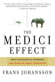 Medici Effect: What Elephants and Epidemics Can Teach Us about Innovation