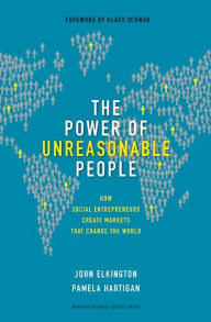 Title: The Power of Unreasonable People: How Social Entrepreneurs Create Markets That Change the World, Author: John Elkington