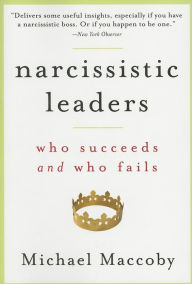 Narcissistic Leaders: Who Succeeds and Who Fails