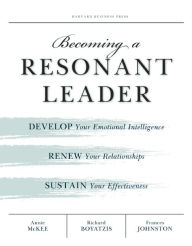 Title: Becoming a Resonant Leader: Develop Your Emotional Intelligence, Renew Your Relationships, Sustain Your Effectiveness, Author: Annie McKee