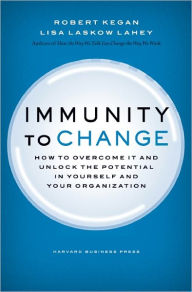 Title: Immunity to Change: How to Overcome It and Unlock the Potential in Yourself and Your Organization, Author: Robert Kegan