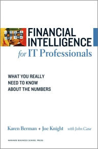 Title: Financial Intelligence for IT Professionals: What You Really Need to Know About the Numbers, Author: Karen Berman