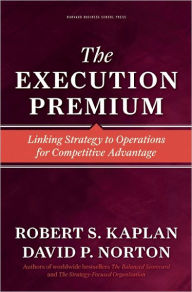 Title: The Execution Premium: Linking Strategy to Operations for Competitive Advantage, Author: Robert S. Kaplan