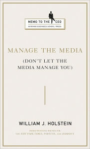 Title: Manage the Media: Don't Let the Media Manage You, Author: William J Holstein