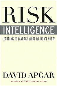 Title: Risk Intelligence: Learning to Manage What We Don't Know, Author: David Apgar